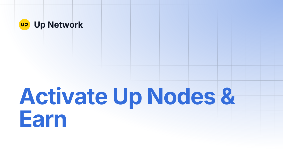 Activate Up Nodes & Earn | Up Network